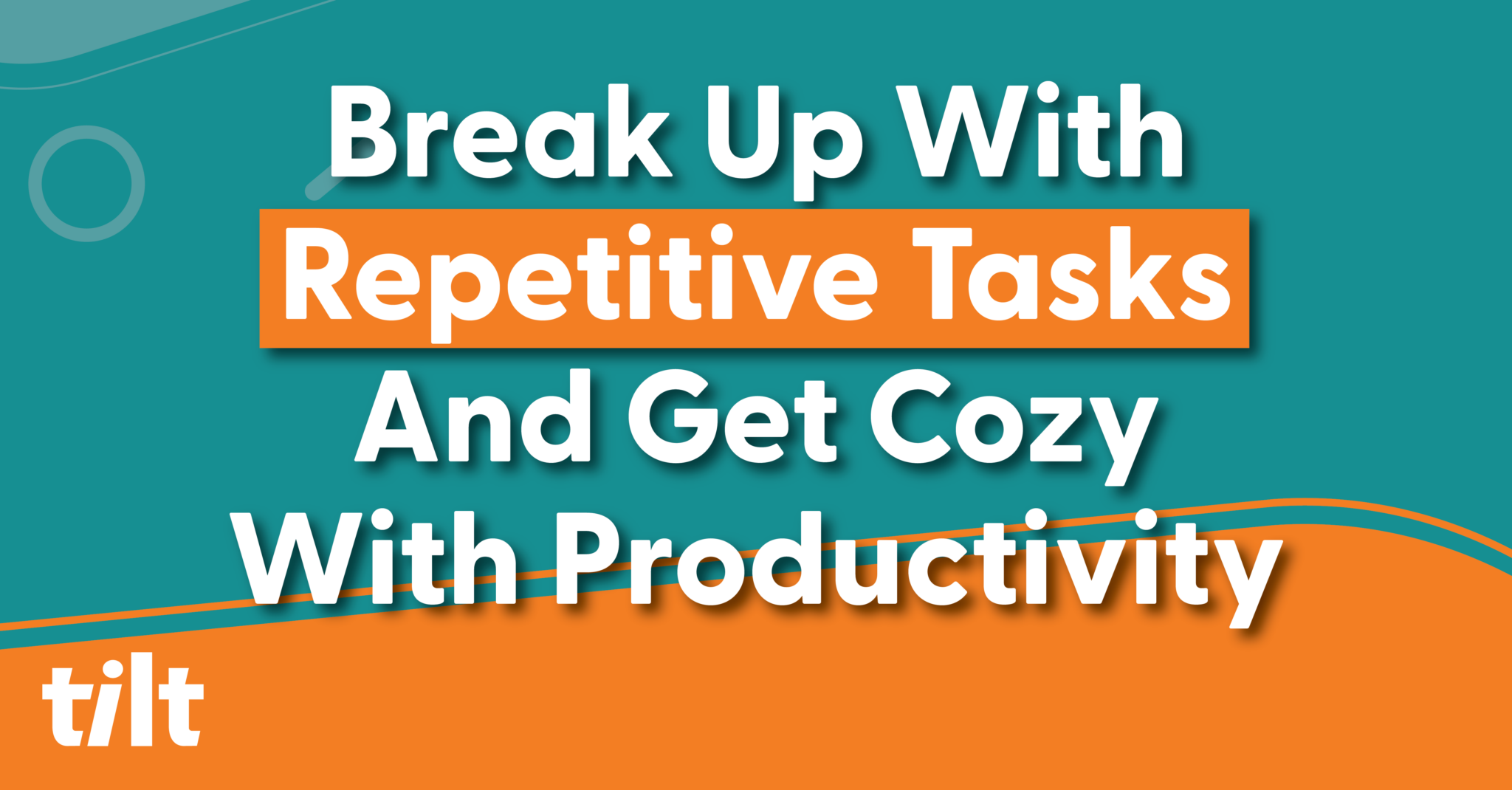 break-up-with-repetitive-tasks-and-get-cozy-with-productivity-tilt