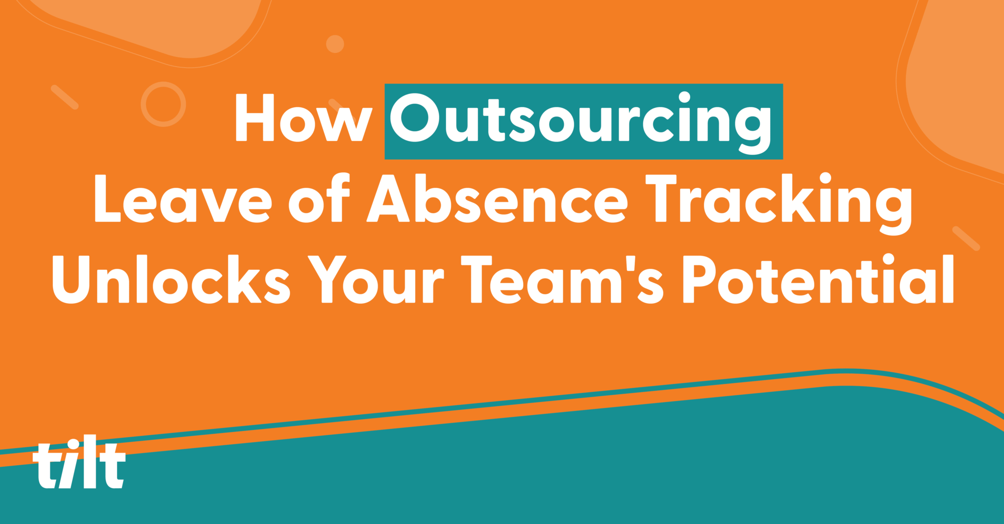 How Outsourcing Leave of Absence Tracking Unlocks Your Team’s Potential ...