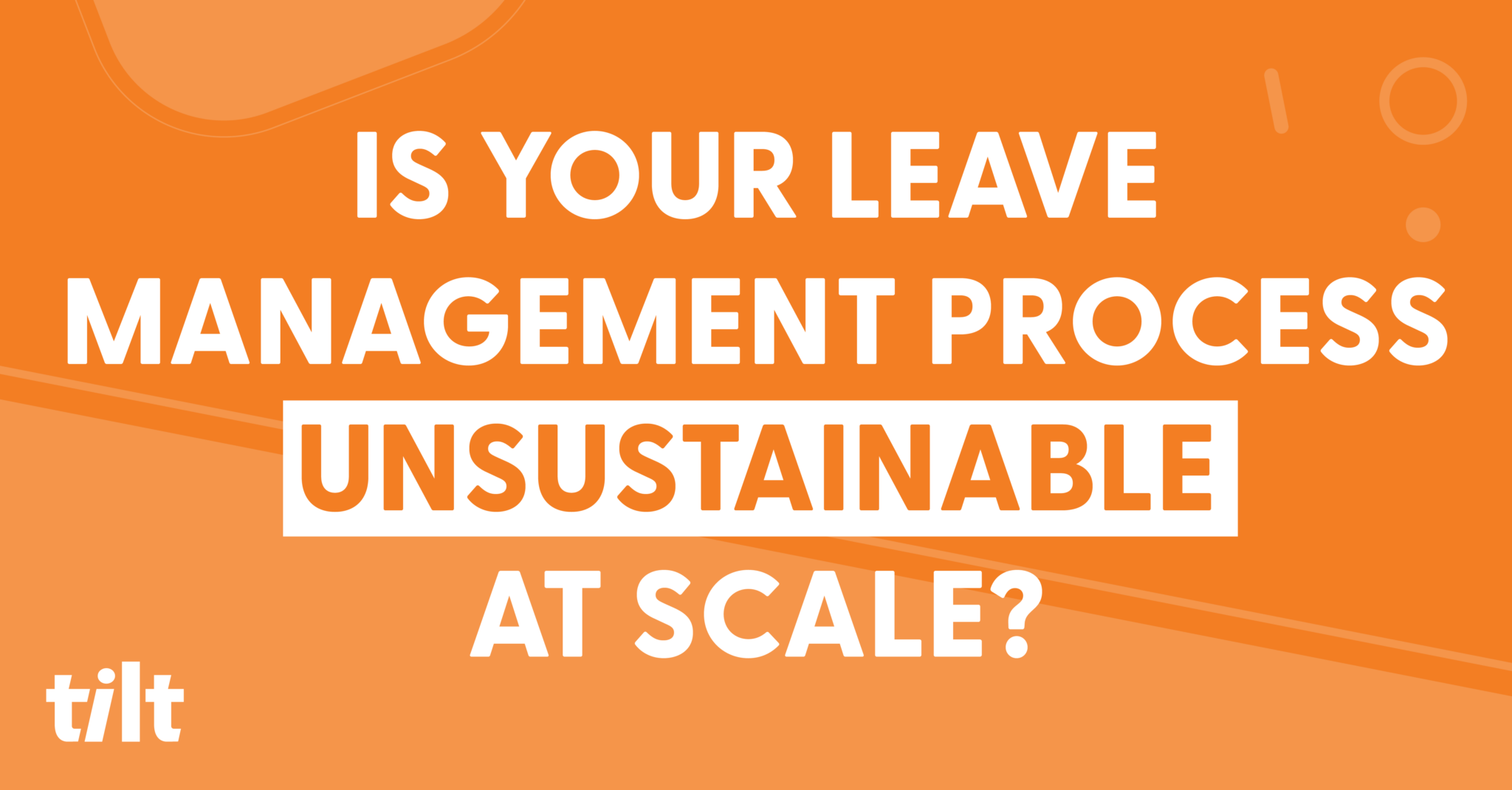 Is Your Leave Management Process Unsustainable at Scale? Tilt