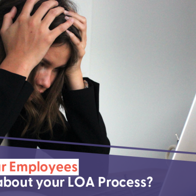 How Do Your Employees Really Feel About Your LOA Process?