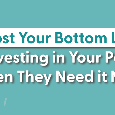 Increase Revenue by Investing in Your People When They Need it Most Header