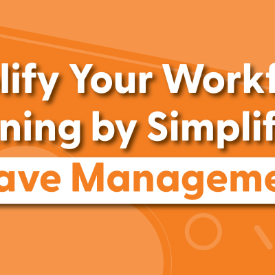 Simplify Your Workforce Planning by Simplifying Leave Management